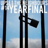 Upset The neighbours #14 Year Final