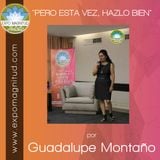 "PERO ESTA VEZ, HAZLO BIEN" por Guadalupe Montaño