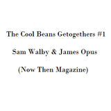 The Cool Beans Getogethers #1 - Sam Walby & James Opus (Now Then Magazine)