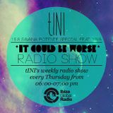 tINI - "IT COULD BE WORSE" Radioshow #6-SAVANA POTENTE Special feat YAYA 16.08.12 @ IbizaGlobalRadio