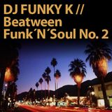 DJ FUNKY K // Beatween Funk´n´Soul No. 2