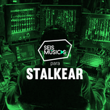 #203 SEIS MÚSICAS PARA STALKEAR