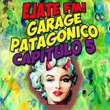 Éjate FM! Garage Patagónico Capítulo 5