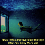 .::Indie~Dream Pop~SynthPop~MixTape 10Set/2014 by Mark Dias
