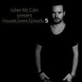 Julian Mc Cain present HouseLovers Episode 5