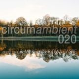 Circumambient 020 (guest mix by Make Your Own Taste)