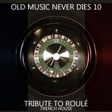 Old Music Never Dies 10 "Tribute to Roulé" French House (Mixed by Dj Rayne)
