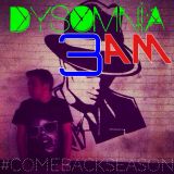 DYSOMNIA 3AM #ComebackSeason