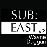 SUB:EAST podcast #2 - Wayne Duggan