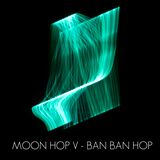 MOON HOP MIX V - BAN BAN HOP