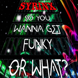 SO YOU WANNA GET FUNKY OR WHAT?