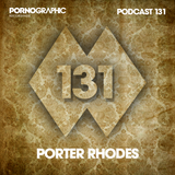 Pornographic Podcast 131 with Porter Rhodes