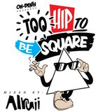 Too Hip To Be Square 2011 (Mixed By Alruii)