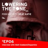 Meat Katie 'Lowering The Tone Podcast Ep6 (Interview with Matt Goddard AKA Dopamine)