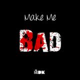 Make Me Bad - by Deejay Kealiv