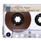 We Might Be Fucked: Audio Mixtape Companion Vol.1