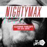 NIGHTYMAX - CLOSING THE LOFT (04-04-2014)