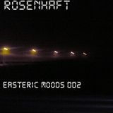 Easteric Moods 002- Rosenhaft