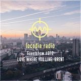 Locodia Radio #012 - LOVE WHERE YOU LIVE: BRENT