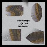 s w e e t d r o p s #008 w/ Baltazar