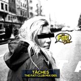 TÂCHES - The Fat! Club Mix 065