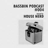 Bassbin Podcast #004 - House Nerd