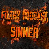 FILTHY PODCAST #1 with SINNER
