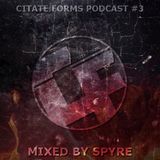 CITATE FORMS PODCAST #3 - MIXED BY SPYRE