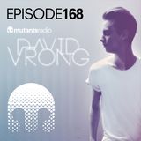 Mutants Radio with David Vrong - Episode 168