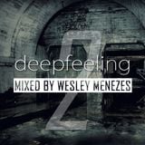 Wesley Menezes Presents #DeepFeeling - Episode 2