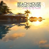 Beach House Reggae Grooves Vol. 3