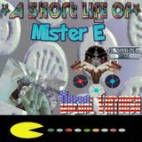 A Short Life of Mister E