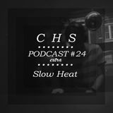 C.H.S Podcast 24 Extra @ Slow Heat