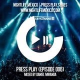 Nightlife México - Press Play (Episode 006 by Daniel Miranda)