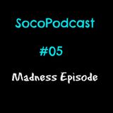 SocoPodcast #05 : Madness Episode