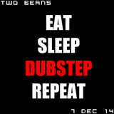 Two Beans - 7 Dec 2014 - Eat Sleep Dubstep Repeat