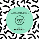 What's Really Good Mix Series Vol. 17 by DJ Audio 1