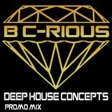 B C-Rious - Deep House Concepts (promo mix 2015)