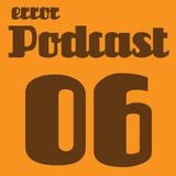 Error/Podcast 06