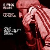 DJ Yess Presents: Classic Hip Hop Vol.2: Leave This Off Your F**kin' Charts