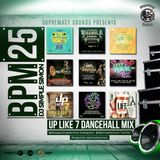 BPM 25 - UP LIKE 7 DANCEHALL MIX