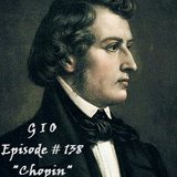 G I O Episode # 138 “Chopin”