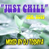 "JUST CHILL" JUN. 2015 - Mixed by DJ TOSHIYA