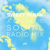 Sweet Mirth (A Mix For Balearic Social Radio)