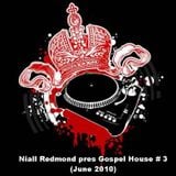 Niall Redmond pres Gospel House Mix(June 2010)