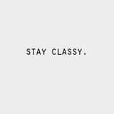 STAY CLASSY!