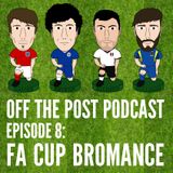 Ep.8 FA Cup Bromance