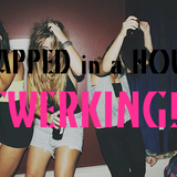 TRAPPED in a HOUSE, TWERKING!!!