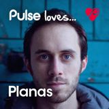 Pulse Loves... Planas
