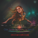 Club Session by Grcha (Mix No# 26)